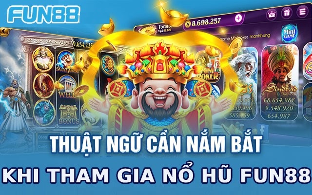 Các thuật ngữ dùng trong nổ hũ Fun88