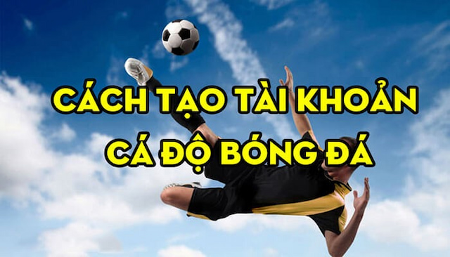 Cách tạo tài khoản cá độ bóng đá online cực dễ